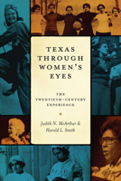 Texas Through Women's Eyes: The Twentieth-Century Experience 0292723032 Book Cover