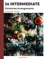 36 Intermediate Christmas Arrangements for Piano Solo: Volume 2 B08M2G21VR Book Cover