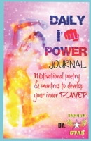 Daily I'm Power Journal: Motivational Poetry & Mantras to Develop Your Inner Power 1076880177 Book Cover