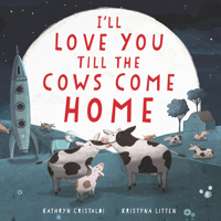 I'll Love You Till the Cows Come Home 0062574221 Book Cover