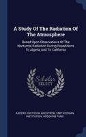 A Study of the Radiation of the Atmosphere: Based Upon Observations of the Nocturnal Radiation During Expeditions to Algeria and to California 1013578260 Book Cover