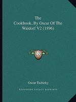 The Cookbook, by Oscar of the Waldorf V2 (1896) 1164110829 Book Cover