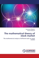 The mathematical theory of stock market: The mathematical analysis of different tasks on stock market 3659152013 Book Cover