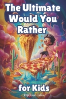 The Ultimate Would You Rather Book For Kids: Over 500 Fun and Crazy Questions to Challenge and Entertain Young Minds! B0DSTWY73R Book Cover