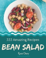 333 Amazing Bean Salad Recipes: The Best Bean Salad Cookbook that Delights Your Taste Buds B08NYJ8SCL Book Cover
