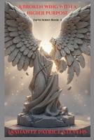 A Broken Wing with a Higher Purpose: Faith through the Storm Series -Book 1 B0GRR46QFF Book Cover