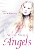 Walking Amongst Angels 1452558787 Book Cover