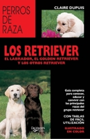 Los retriever: Guía completa para conocer, educar y convivir con las principales razas del grupo retriever (Spanish Edition) B0GV4YYT96 Book Cover