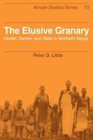 The Elusive Granary: Herder, Farmer, and State in Northern Kenya (African Studies) 0521105366 Book Cover
