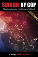 Suicide by Cop: A Comprehensive Examination of the Phenomenon & Its Aftermath 1608851389 Book Cover