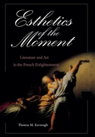 Esthetics of the Moment: Literature and Art in the French Enlightenment (Critical Authors & Issues) 0812233794 Book Cover