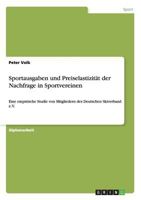 Sportausgaben und Preiselastizitt der Nachfrage in Sportvereinen: Eine empirische Studie von Mitgliedern des Deutschen Skiverband e.V. 3640255208 Book Cover