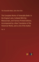The Complete Works of Venerable Bede: In the Original Latin, Collated With the Manuscripts, and Various Printed Editions, Accompanied by a New Transla 3385114241 Book Cover