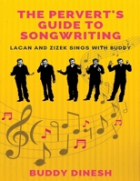 The Pervert's Guide to Songwriting: Lacan And Zizek Sings With Buddy B089TWS16Y Book Cover
