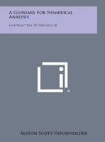A Glossary for Numerical Analysis: Contract No. W-7405-Eng-26 1258726173 Book Cover
