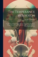The Temperance Melodeon: A Collection of Original Music Written Expressly for This Work, Designed for the Use of Temperance Meetings, Picnic Parties, Social Circles & Choirs 1021913103 Book Cover