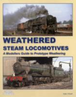 Weathered Steam Locomotives: A Modellers Guide to Prototype Weathering 1907094423 Book Cover