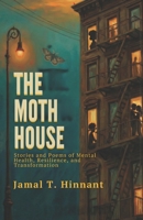 The Moth House: Stories and Poems of Mental Health, Resilience, and Transformation 1967527121 Book Cover