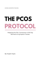The PCOS Protocol: Mapping the 150+ Connection: A 90-Day Biometric & Symptom Tracker B0GRZTGNGC Book Cover
