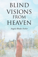 Blind Visions from Heaven: Based on a true story 1098045513 Book Cover