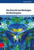 Die Diversite Von Montaigne Bis Montesquieu: Franzosische Moralisten Im Spannungsfeld Von Beobachtung, Reflektierter Wirklichkeitsperzeption Und Versp 3847106090 Book Cover