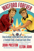 Watford Forever: How Graham Taylor and Elton John Saved a Football Club, a Town, and Each Other 132409687X Book Cover