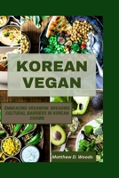 KOREAN VEGAN: Embracing Veganism: Breaking Cultural Barriers in Korean Cuisine B0CQGKKN58 Book Cover