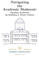 Navigating the Academic Shakeout: Fund Academia by Building a Grant Culture 1951171217 Book Cover