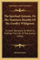 The Spiritual Quixote, Or The Summers Ramble Of Mr. Geoffry Wildgoose: A Comic Romance, To Which Is Prefixed The Life Of The Author 0548756007 Book Cover