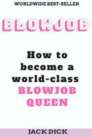 Blowjob: How to become a world class blowjob queen 1722763558 Book Cover