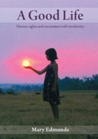 A Good Life: Human rights and encounters with modernity 1922144665 Book Cover