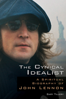 The Cynical Idealist: A Spiritual Biography of John Lennon 0835608751 Book Cover
