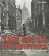 The Blitz on Britain: Day by Day - The Headlines as They Were Made 1566490855 Book Cover