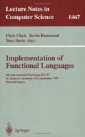 Implementation of Functional Languages: 9th International Workshop, IFL'97, St. Andrews, Scotland, UK, September 10-12, 1997, Selected Papers 3540648496 Book Cover