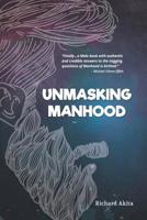 Unmasking Manhood 1520639805 Book Cover