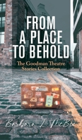 From a Place to Behold: The Goodman Theatre Stories Collection 1956696792 Book Cover