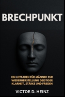 BRUCHPUNKT: Ein Leitfaden für Männer zur Wiederherstellung geistiger Klarheit, Stärke und Frieden (German Edition) B0F8HV4PQN Book Cover