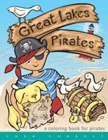 Great Lakes Pirates! - A Coloring Book for Pirates.: Arrrgh! Thar Be Pirates in thee Great Lakes! Dis book here is fun full of thing Pirates do! Maps, ships, buried treasure and even talks about thee  1542978319 Book Cover