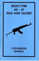 Select Fire AK-47 Gilil and Valmet Conversion Manual 0879472812 Book Cover