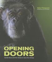 Opening Doors: Carole Noon and Her Dream to Save the Chimps 0979668530 Book Cover