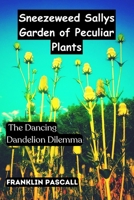 Sneezeweed Sallys Garden of Peculiar Plants: The Dancing Dandelion Dilemma B0DRPT4K9R Book Cover