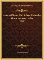 Auswahl Neuer Und Schon Bluhender Gewachse Venezuela's (1848) 116004323X Book Cover