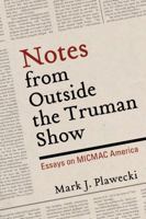 Notes from Outside the Truman Show: Essays on MICMAC America 1595719768 Book Cover