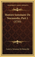 Histoire Sommaire De Normandie, Part 1 (1733) 1166054071 Book Cover