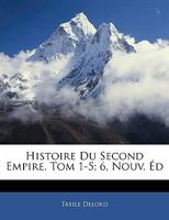 Histoire Du Second Empire. Tom 1-5; 6, Nouv. d 1272338932 Book Cover