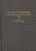 Brainard's Biographies of American Musicians 0313307822 Book Cover