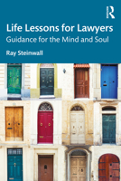 Life Lessons for Lawyers: Guidance for the Mind and Soul 1032883642 Book Cover