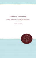 Forever Growing: Some Notes on a Credo for Teachers 0807878561 Book Cover