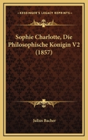 Sophie Charlotte, Die Philosophische Konigin V2 (1857) 1160449074 Book Cover