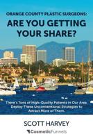 Orange County Plastic Surgeons: Are You Getting Your Share? : There's Tons of High-Quality Patients in Our Area. Deploy These Unconventional Strategies to Attract More of Them 1543015301 Book Cover